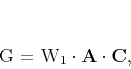 \begin{displaymath}
\mathbf{G} = \mathbf{W}_1 \cdot \mathbf{A} \cdot \mathbf{C},
\end{displaymath}