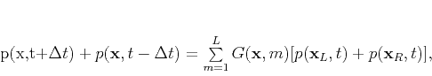 \begin{displaymath}
p(\mathbf{x},t+\Delta t) + p(\mathbf{x},t-\Delta t) = \su...
...m=1}^L G(\mathbf{x},m) [p(\mathbf{x}_L,t)+p(\mathbf{x}_R,t)],
\end{displaymath}