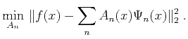 $\displaystyle \min_{A_n}\,\Vert f(x)-\sum_n A_n(x) \Psi_n(x) \Vert _2^2\;.$