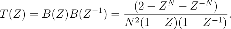 $\displaystyle T(Z) = B(Z)B(Z^{-1}) = \frac{(2-Z^N-Z^{-N})}{N^2(1-Z)(1-Z^{-1})}.$