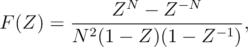 $\displaystyle F(Z)=\frac{Z^N-Z^{-N}}{N^2(1-Z)(1-Z^{-1})},$