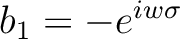 $b_1=-e^{iw\sigma}$