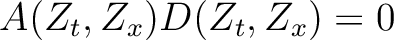 $\displaystyle A(Z_t,Z_x)D(Z_t,Z_x)=0$