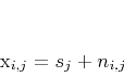\begin{displaymath}
x_{i,j} = s_j + n_{i,j}\;
\end{displaymath}
