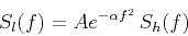 \begin{displaymath}
S_{l}(f)=A e^{-\alpha f^2}\,S_h(f)
\end{displaymath}