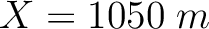 $X=1050\;m$