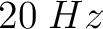 $20\;Hz$