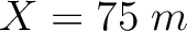 $X=75\;m$