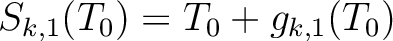 $\displaystyle
S_{k,1}(T_0) = T_0 + g_{k,1}(T_0)
$