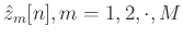 $\hat{z}_m[n], m=1,2,\cdot,M$