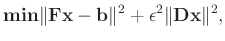 $\displaystyle \mathbf{min} \Vert\mathbf{Fx}-\mathbf{b}\Vert^2+\epsilon^2\Vert\mathbf{Dx}\Vert^2,$