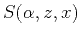 $S(\alpha, z, x)$