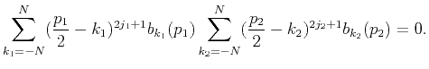 $\displaystyle \sum_{k_1=-N}^N(\frac{p_1}{2}-k_1)^{2j_1+1}b_{k_1}(p_1) \sum_{k_2=-N}^N(\frac{p_2}{2}-k_2)^{2j_2+1}b_{k_2}(p_2)=0.$