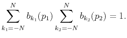 $\displaystyle \sum_{k_1=-N}^Nb_{k_1}(p_1)\sum_{k_2=-N}^Nb_{k_2}(p_2)=1.$