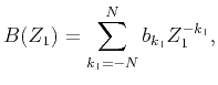 $\displaystyle B(Z_1)=\sum_{{k_1}=-N}^N b_{{k_1}}Z_1^{-{k_1}},$