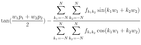 $\displaystyle \tan(\frac{w_1p_1+w_2p_2}{2})
-\frac{
\displaystyle{\sum_{k_1=-N}...
...{
\displaystyle{\sum_{k_1=-N}^N\sum_{k_2=-N}^N
f_{k_1k_2}\cos(k_1w_1+k_2w_2)}
}$