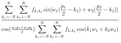 $\displaystyle \frac{
\displaystyle{\sum_{k_1=-N}^N\sum_{k_2=-N}^N
f_{k_1k_2}\si...
...
\displaystyle{\sum_{k_1=-N}^N\sum_{k_2=-N}^N
f_{k_1k_2}\cos(k_1w_1+k_2w_2)}
}.$