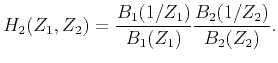 $\displaystyle H_2(Z_1,Z_2)= \frac{B_1(1/Z_1)}{B_1(Z_1)} \frac{B_2(1/Z_2)}{B_2(Z_2)}.$