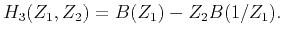 $\displaystyle H_3(Z_1,Z_2)=B(Z_1)-Z_2B(1/Z_1).$