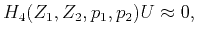 $\displaystyle H_4(Z_1,Z_2,p_1,p_2)U \approx 0,$