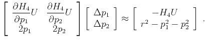 $\displaystyle \left[ \begin{array}{cc} \displaystyle{\frac{\partial H_4}{\parti...
... \approx \left[ \begin{array}{c} -H_4U  r^2-p_1^2-p_2^2 \end{array}\right]\;.$