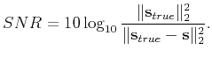 $\displaystyle SNR=10\log_{10}\frac{\Arrowvert \mathbf{s}_{true} \Arrowvert_2^2}{\Arrowvert \mathbf{s}_{true} -\mathbf{s}\Arrowvert_2^2}.$