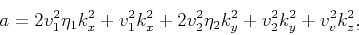\begin{displaymath}a=2 v_1^2 \eta _1 k_x^2+v_1^2 k_x^2+2 v_2^2 \eta _2 k_y^2+v_2^2k_y^2+v_v^2 k_z^2,\end{displaymath}