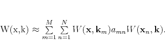 \begin{displaymath}
W(\mathbf{x},\mathbf{k}) \approx \sum\limits_{m=1}^M \sum...
... W(\mathbf{x},\mathbf{k}_m) a_{mn} W(\mathbf{x}_n,\mathbf{k}).
\end{displaymath}