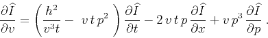 \begin{displaymath}
\frac{\partial \widehat{I}}{\partial v} = \left(\frac{h^2}{v...
...artial x} + v p^3 \frac{\partial \widehat{I}}{\partial p}\;.
\end{displaymath}