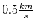 $0.5 \frac{km}{s}$