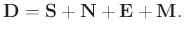 $\displaystyle \mathbf{D} = \mathbf{S} + \mathbf{N} + \mathbf{E} + \mathbf{M}.$