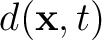 $d(\mathbf{x},t)$