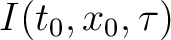 $I(t_0,x_0,\tau )$