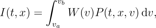 $\displaystyle I(t,x) = \int_{v_a}^{v_b} W(v)P(t,x,v)\,\mathrm{d}v,$
