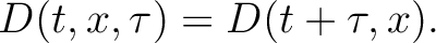 $\displaystyle D(t,x,\tau) = D(t+\tau,x).$