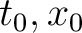 $t_0,x_0$