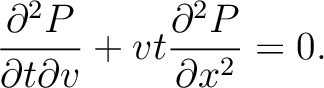 $\displaystyle \frac{\partial^2 P}{\partial t \partial v}
+ vt\frac{\partial^2 P}{\partial x^2} = 0.$