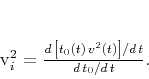 \begin{displaymath}
v_i^2 = \frac{d\,\left[t_0(t)\,v^2(t)\right]/d\,t}
{d\,t_0/d\,t}.
\end{displaymath}