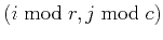 $ (i \bmod r,j \bmod c)$