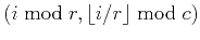 $ (i \bmod r,\lfloor i/r \rfloor \bmod c)$