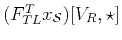 $ (F_{TL}^T x_{\mathcal{S}})[V_R,\star]$