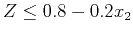 $ Z \le 0.8 - 0.2x_2$