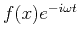 $ f(x) e^{-i \omega t}$