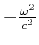 $ -\frac{\omega^2}{c^2}$