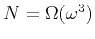 $ N = \Omega(\omega^3)$