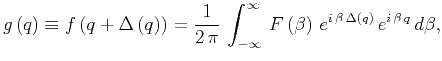 $\displaystyle g \left( q \right) \equiv f \left( q + \Delta \left( q \right) \r...
...\, e^{i \, \beta \, \Delta \left( q \right)} \, e^{i \, \beta \, q} \, d \beta,$