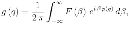 $\displaystyle g \left( q \right) = \frac{1}{2 \, \pi} \int_{-\infty}^{\infty} F \left( \beta \right) \, e^{i \, \beta \, p \left( q \right)} \, d \beta,$