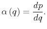 $\displaystyle \alpha \left( q \right) =\frac{d p}{d q}.$