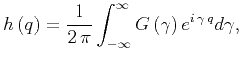 $\displaystyle h\left( q \right) = \frac{1}{2 \, \pi}\int_{-\infty}^{\infty}G \left( \gamma \right) e^{i \, \gamma \, q}d\gamma,$