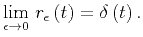 $\displaystyle \lim_{\epsilon \to 0} \, r_{\epsilon} \left( t \right) = \delta \left( t \right).$